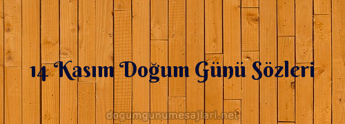 14 Kasım Doğum Günü Sözleri